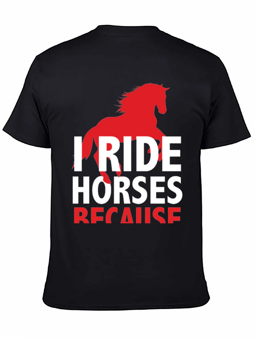 I Ride Horses Because T-Shirt