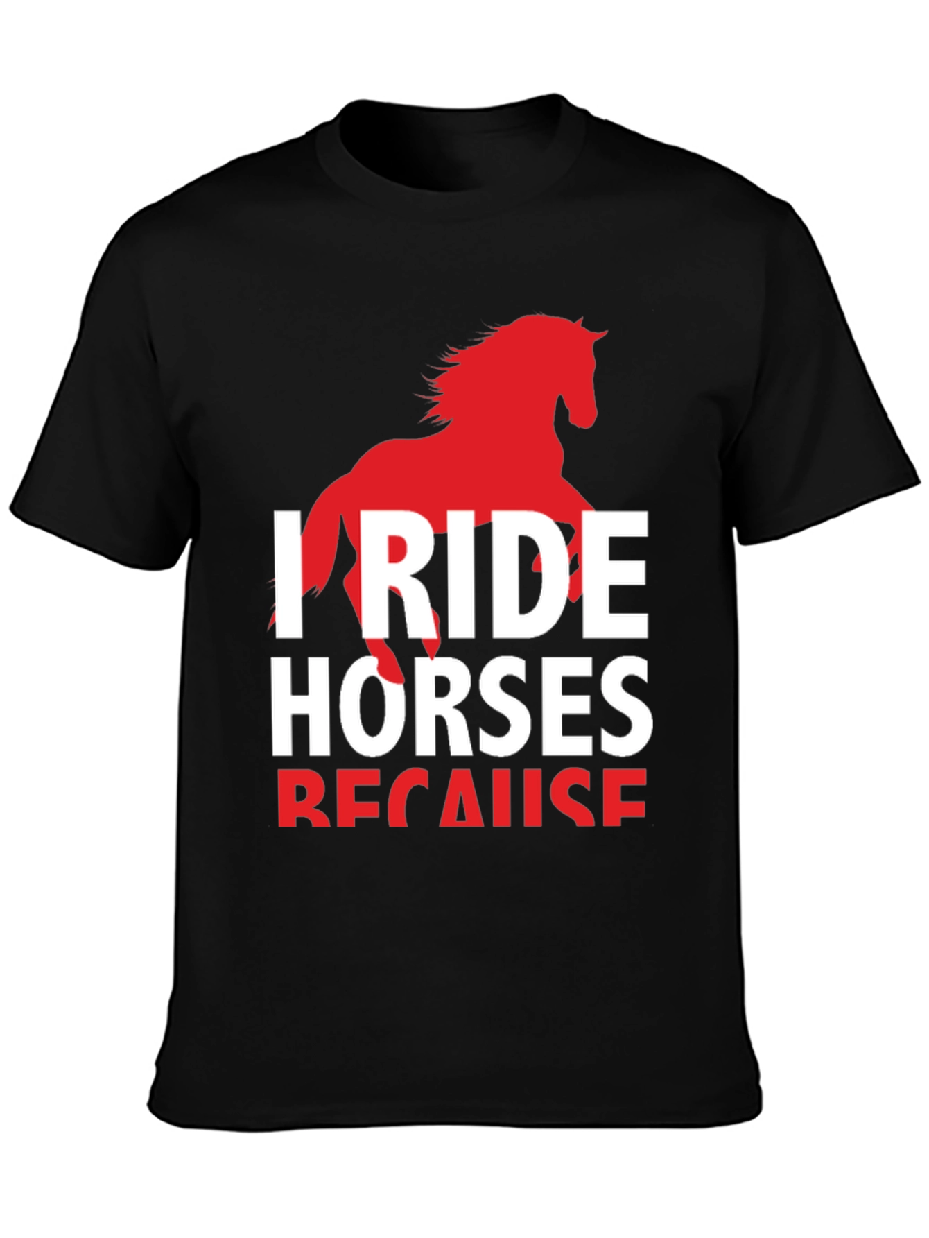 I Ride Horses Because T-Shirt