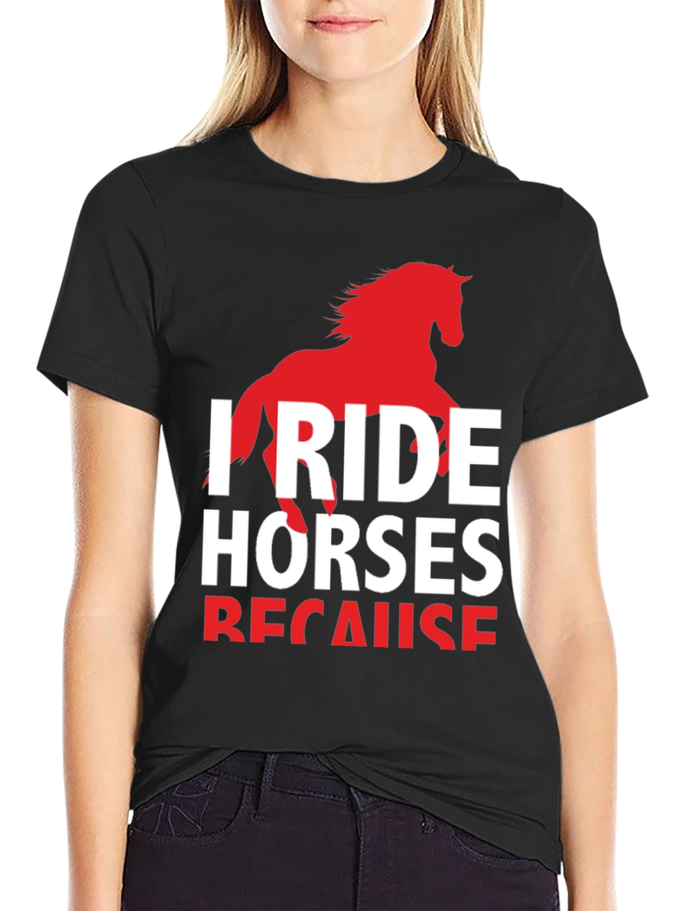 I Ride Horses Because T-Shirt