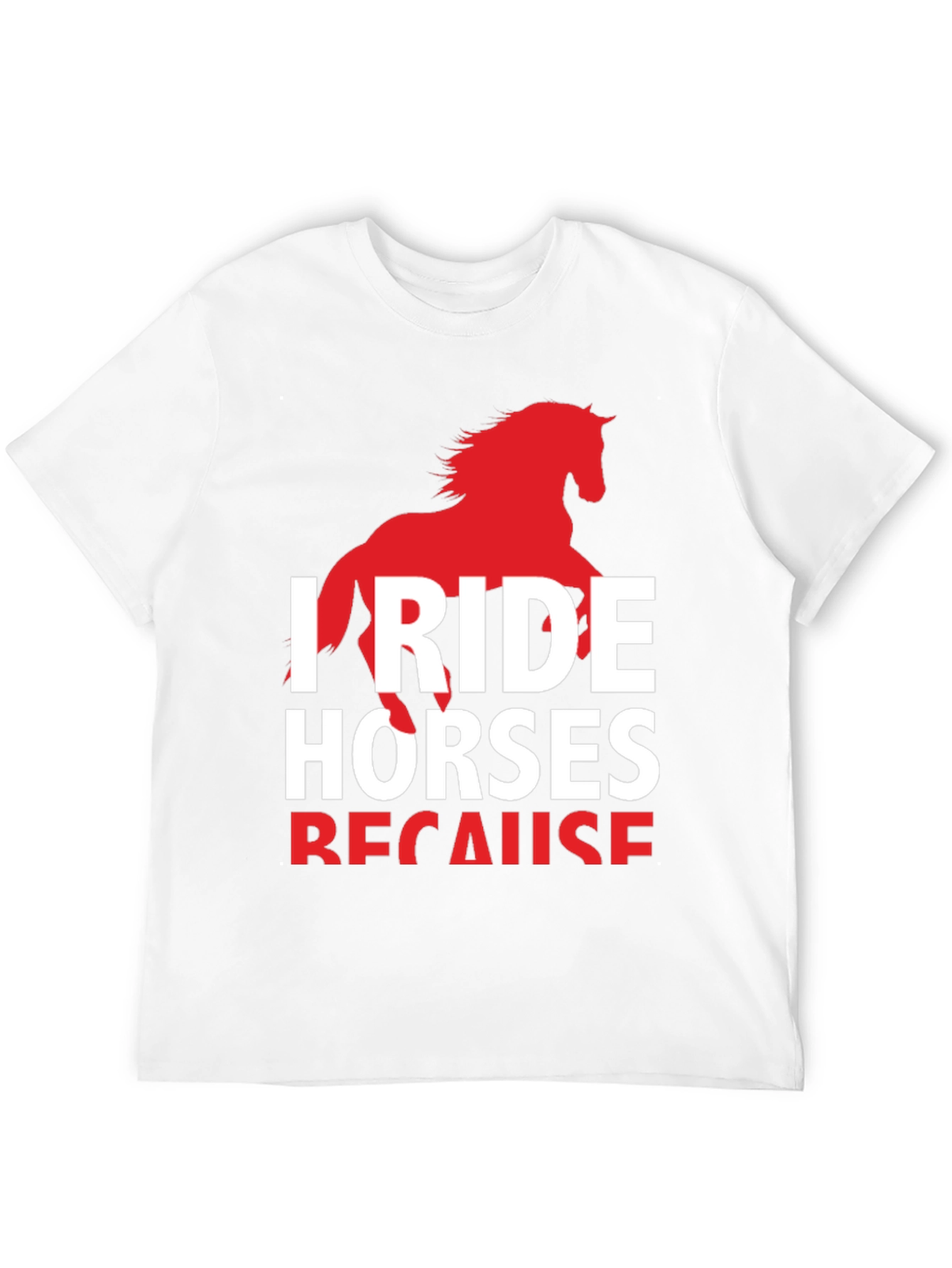 I Ride Horses Because T-Shirt