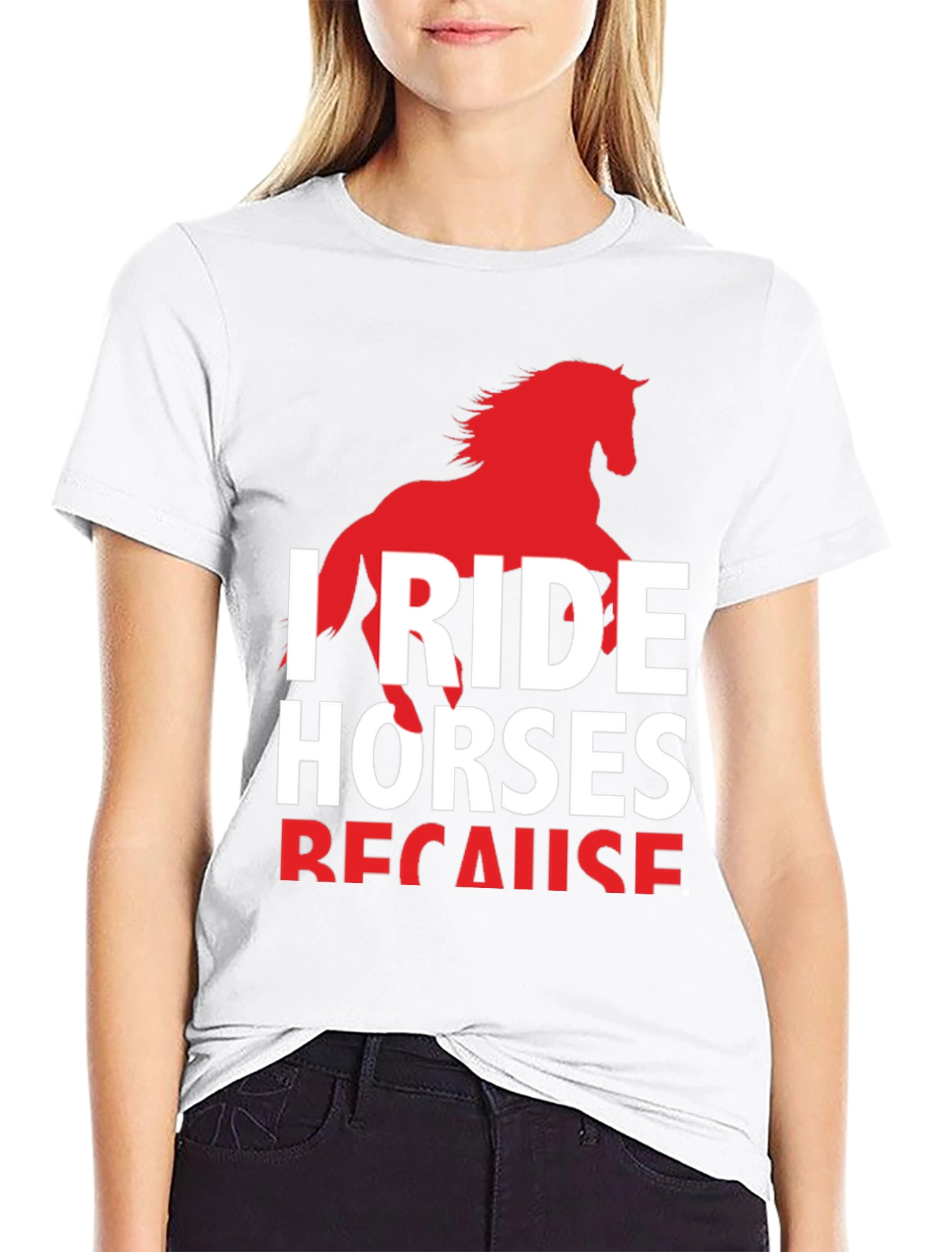 I Ride Horses Because T-Shirt