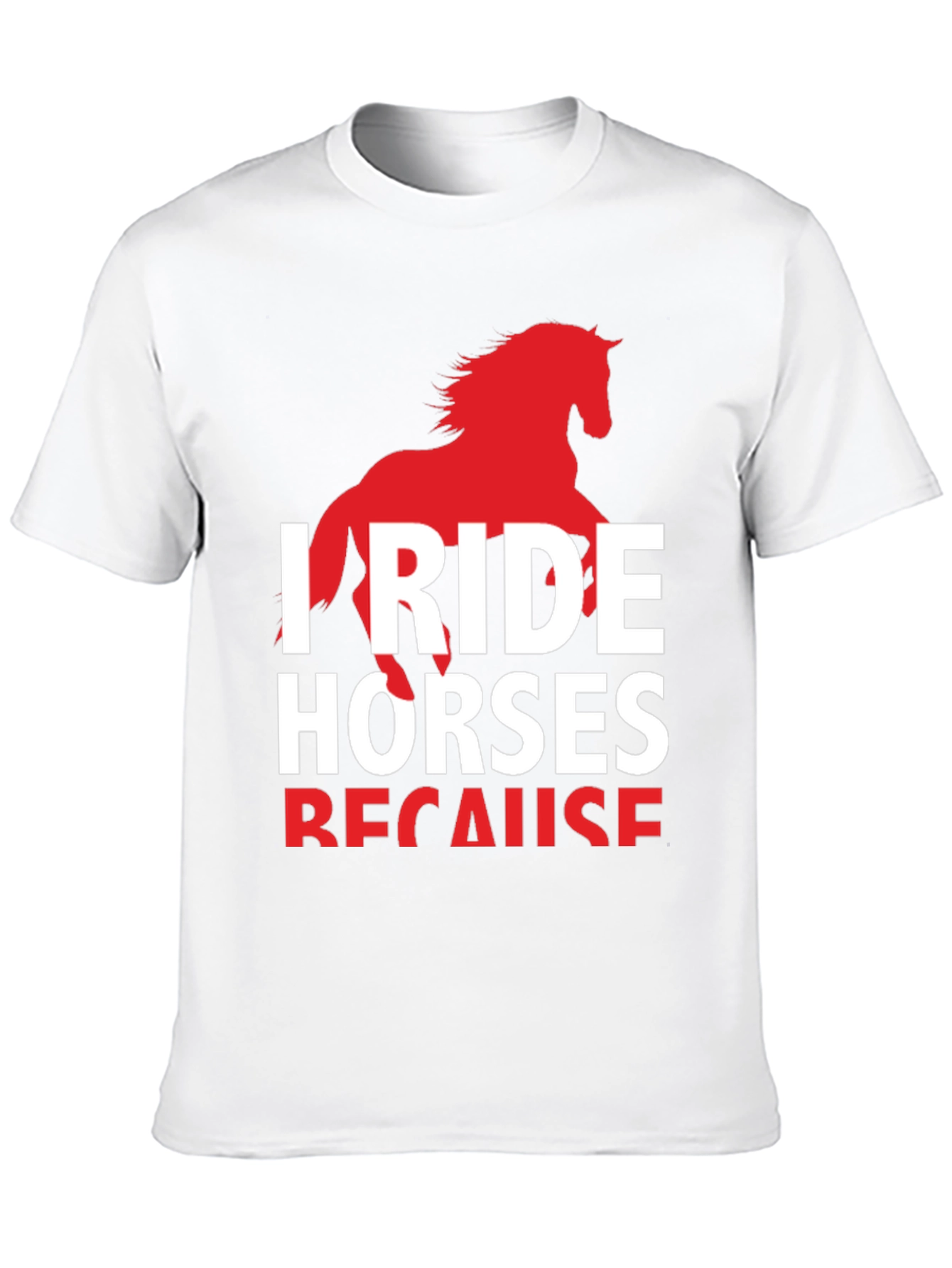 I Ride Horses Because T-Shirt