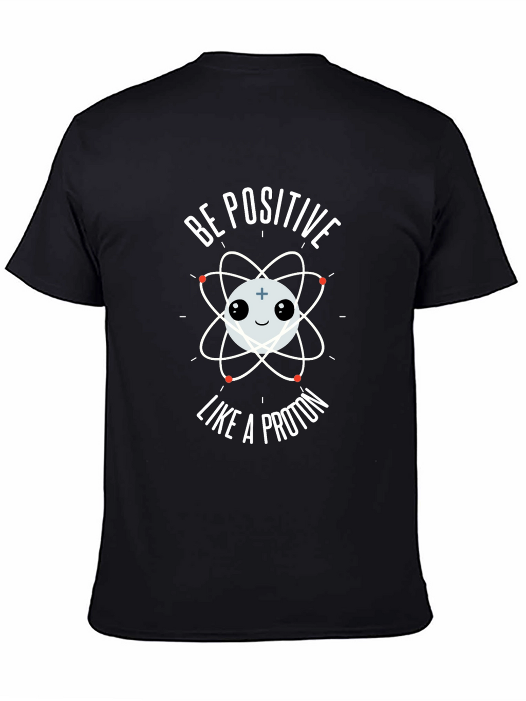 Be Positive Like A Proton Graphic T-Shirt