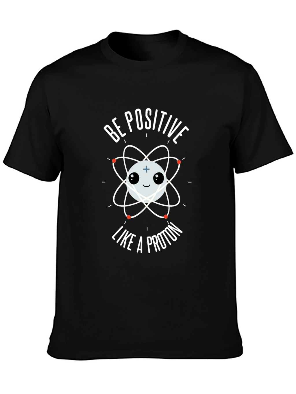 Be Positive Like A Proton Graphic T-Shirt