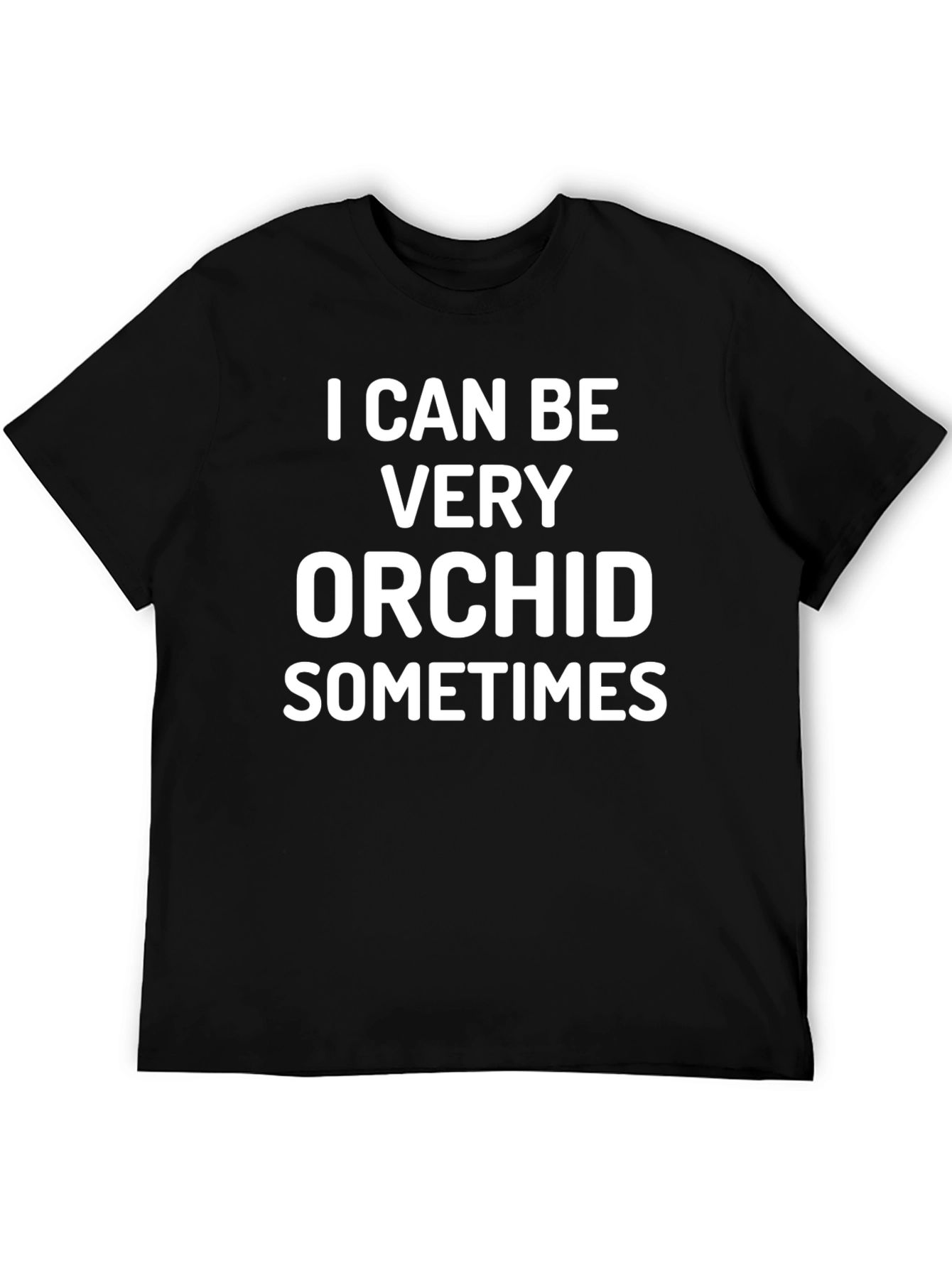 I Can Be Very Orchid Sometimes T-Shirt