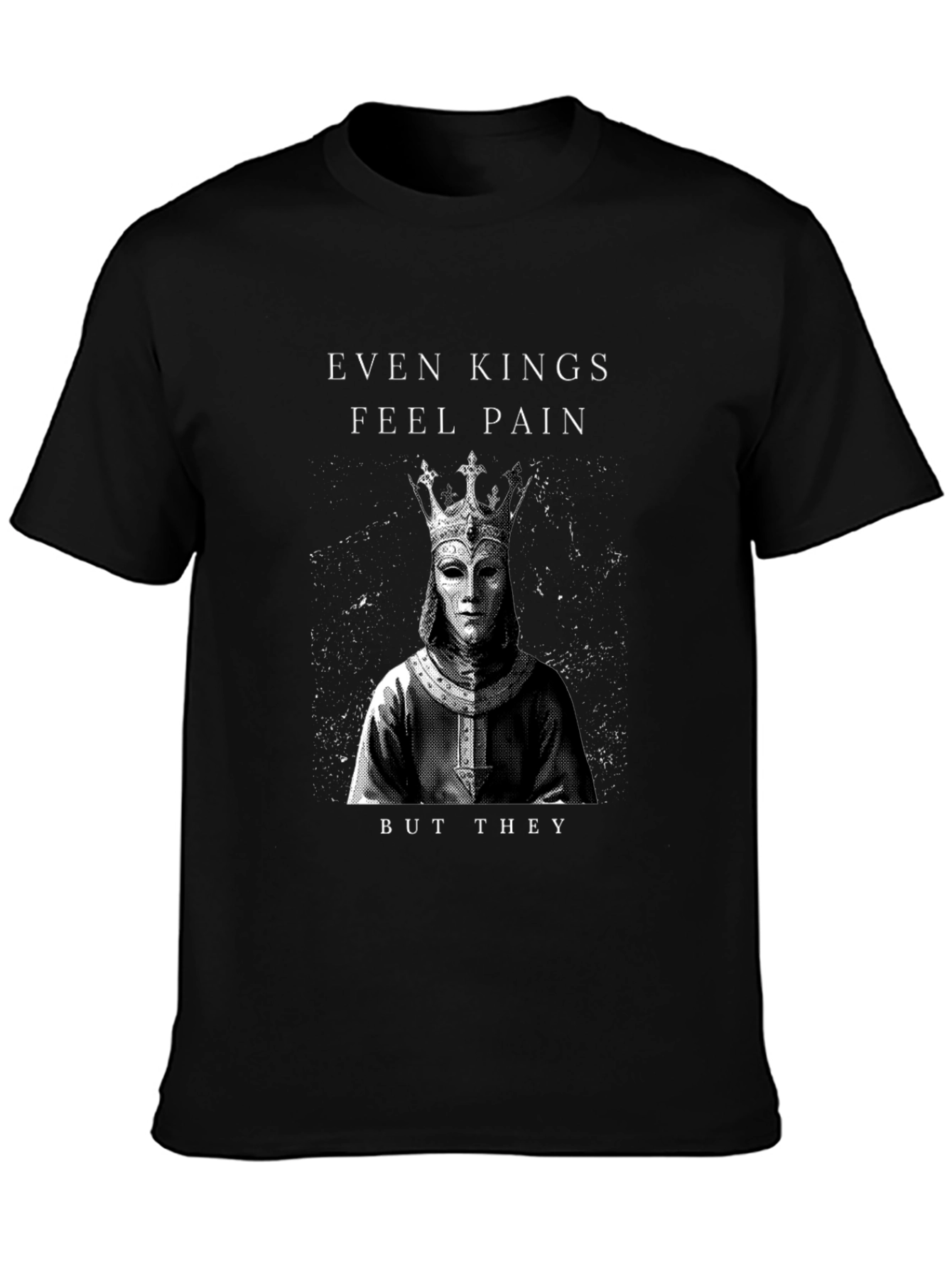 Even Kings Feel Pain Graphic T-Shirt