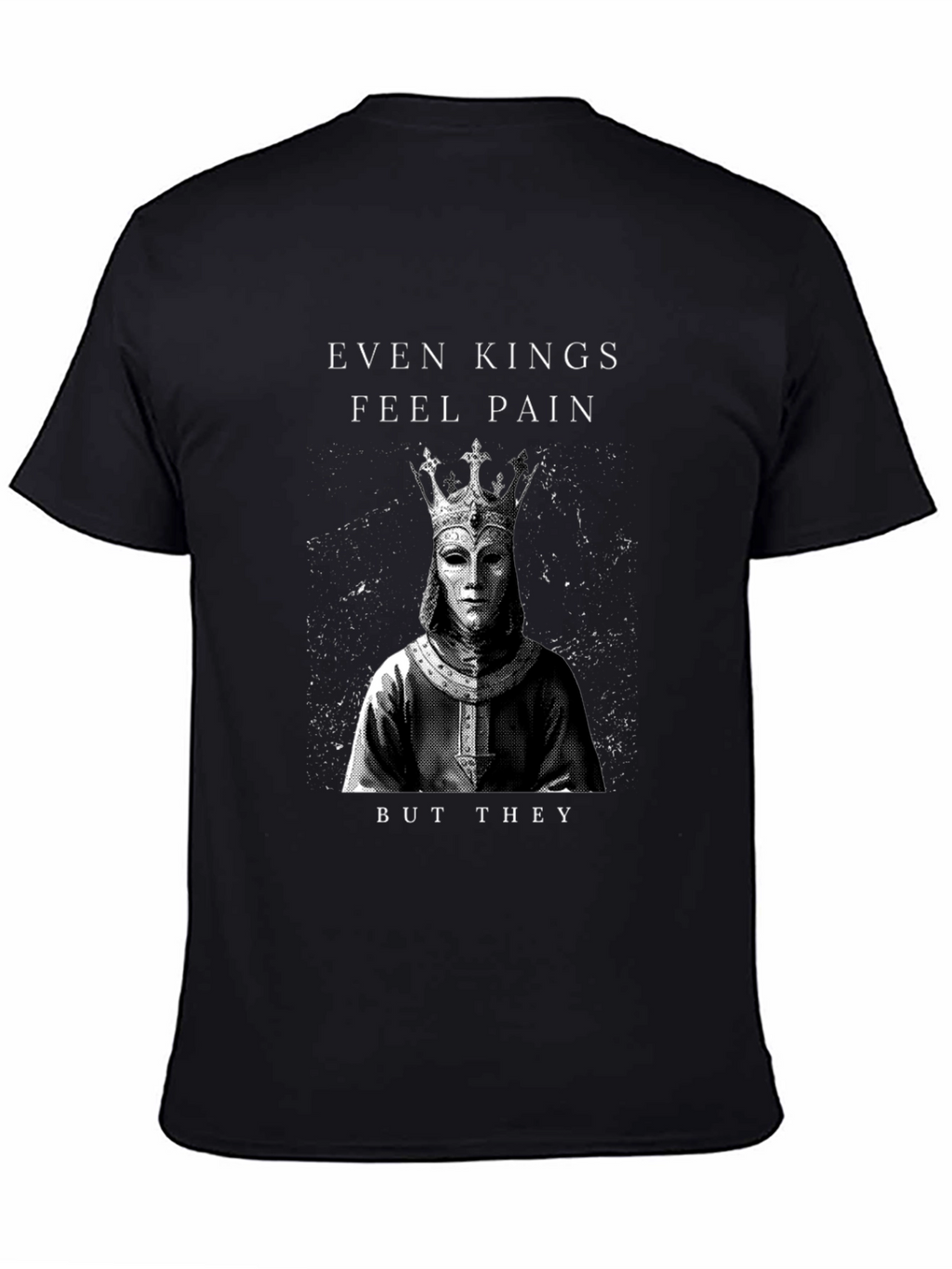 Even Kings Feel Pain Graphic T-Shirt