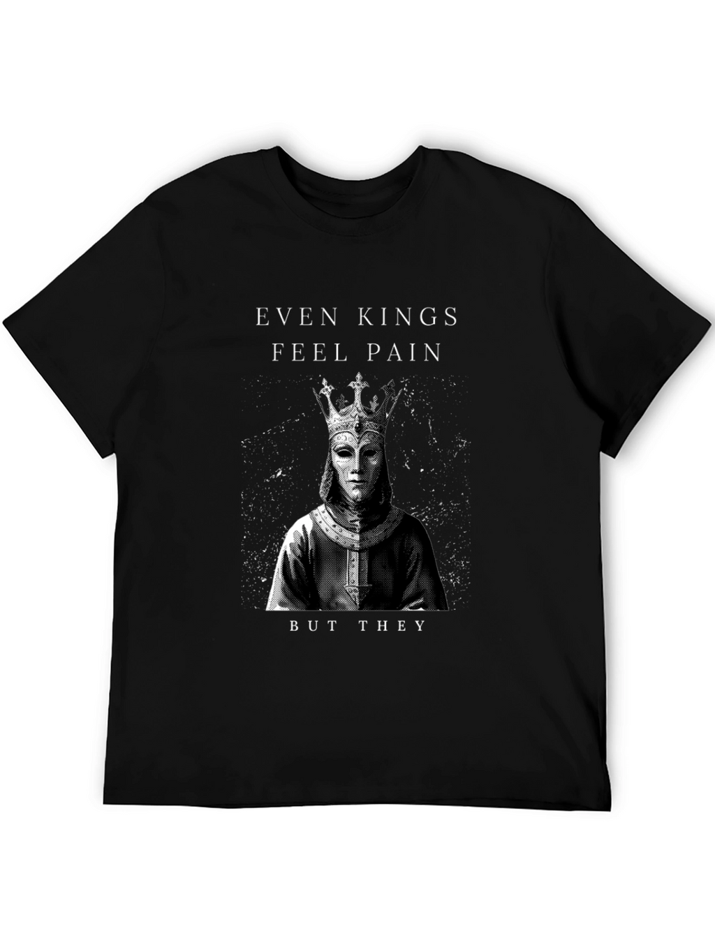 Even Kings Feel Pain Graphic T-Shirt