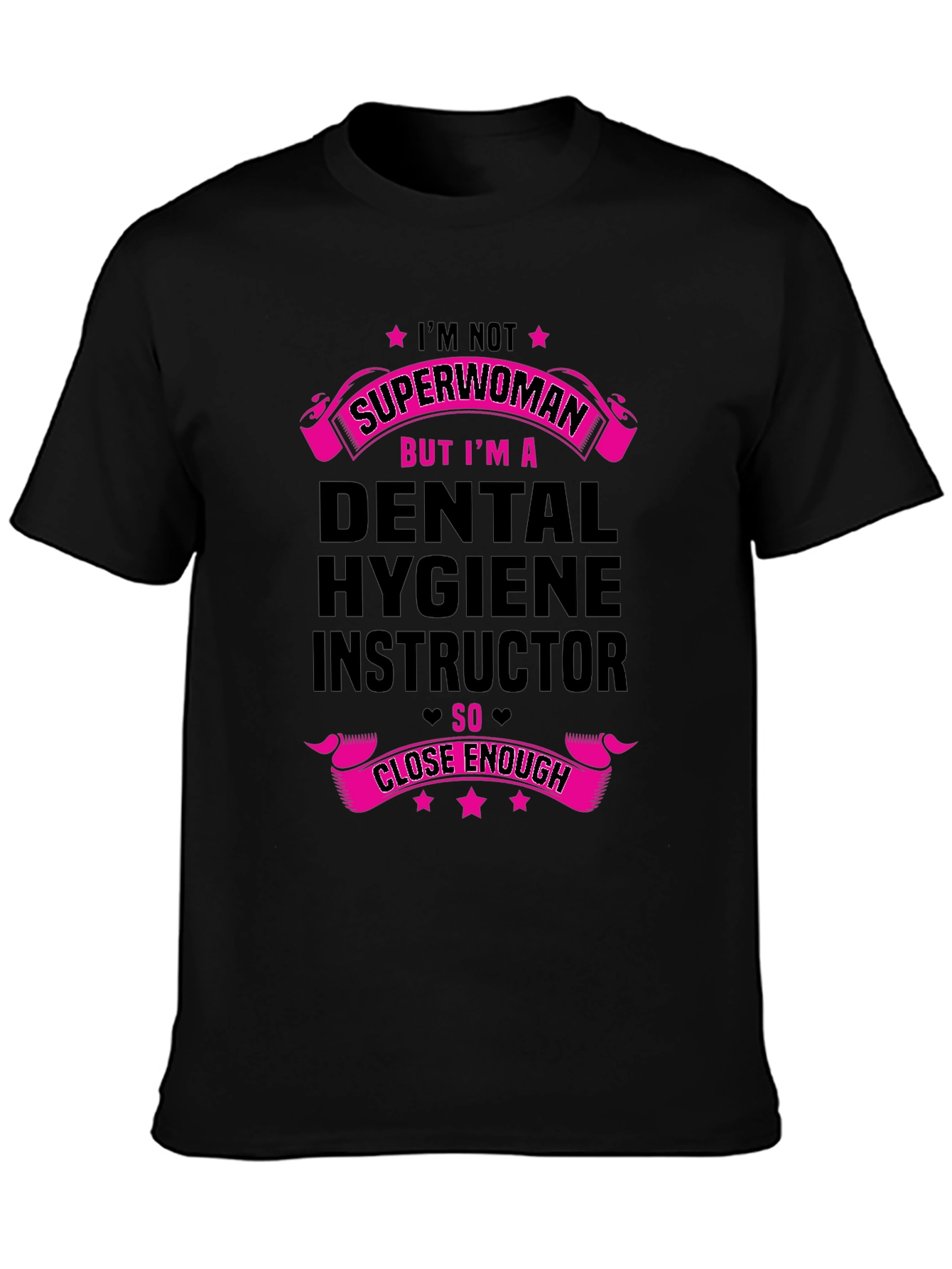 Dental Hygiene Instructor T-Shirt - Superwoman Close Enough