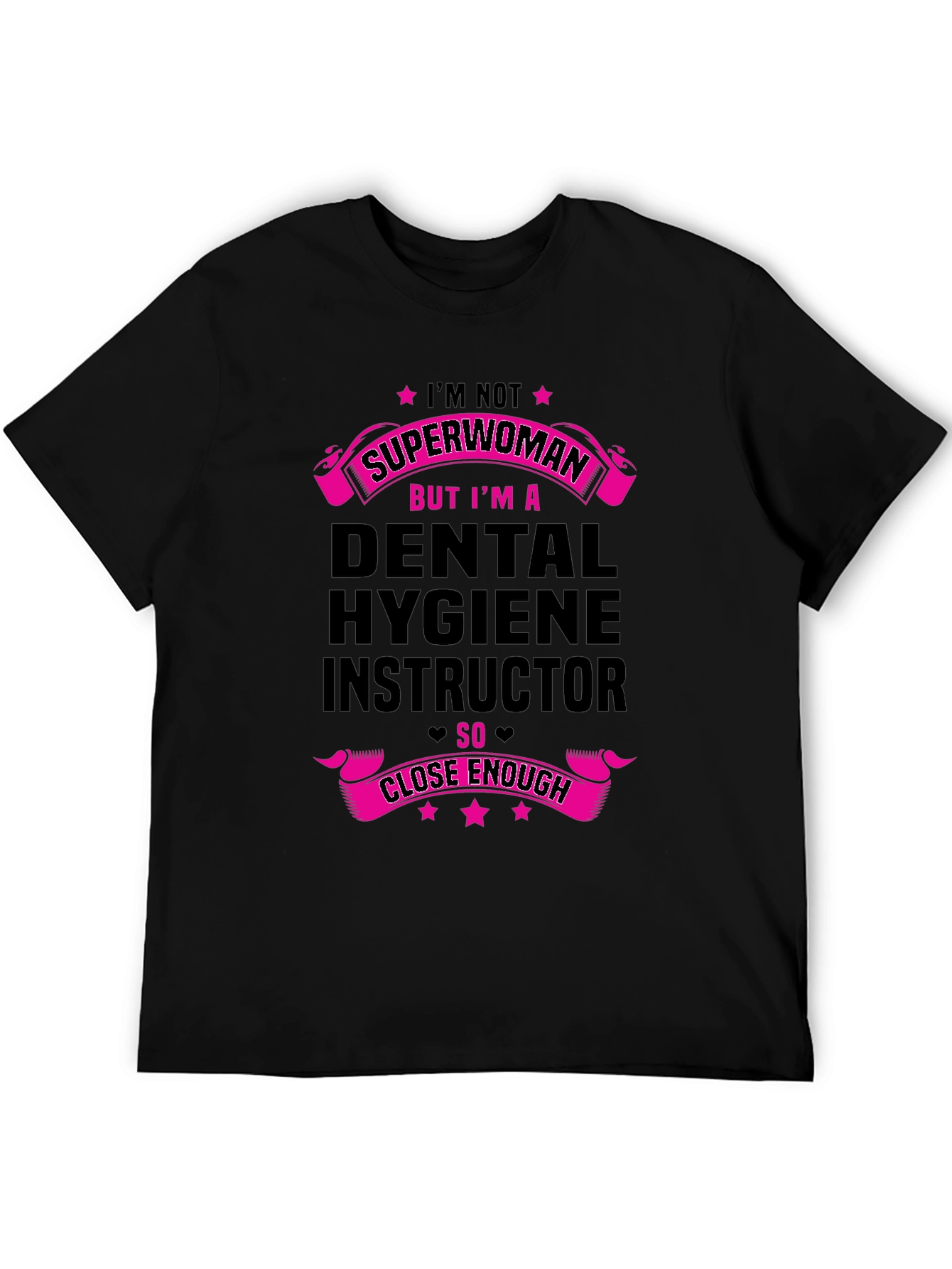 Dental Hygiene Instructor T-Shirt - Superwoman Close Enough