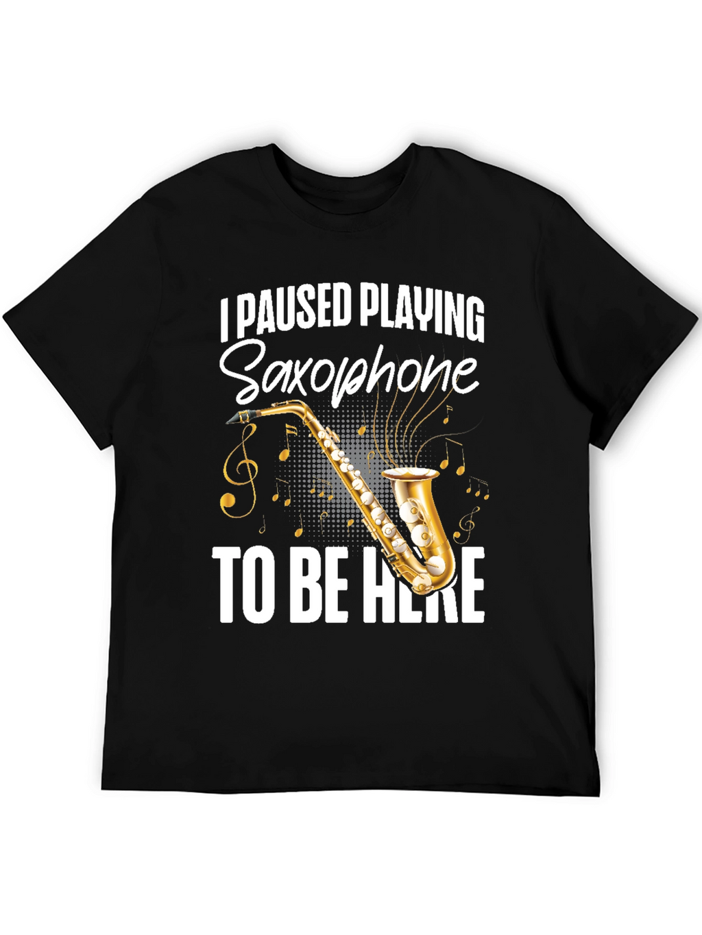 I Paused Playing Saxophone T-Shirt