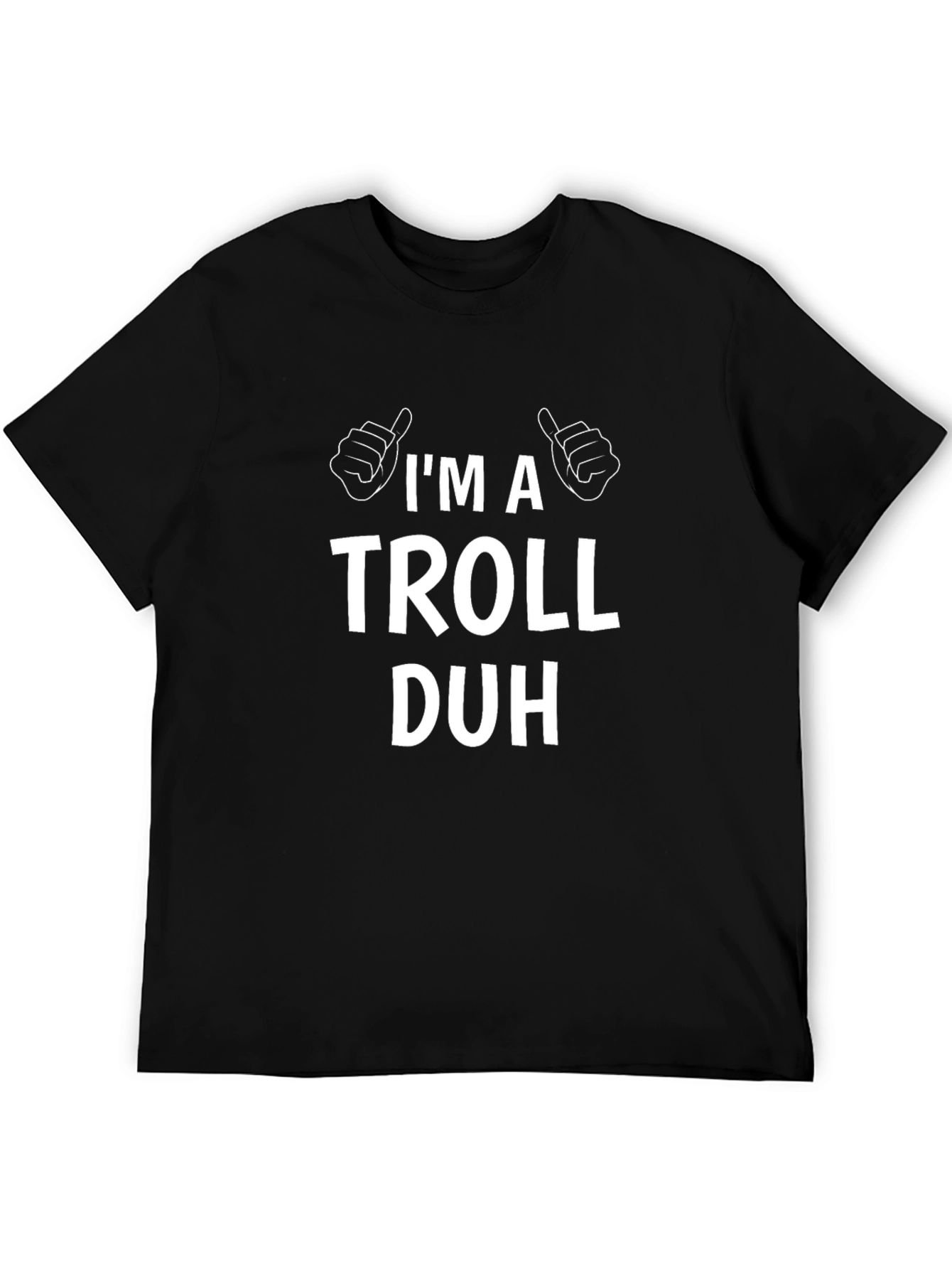 Im A Troll Duh T-Shirt Funny Sarcastic Humor Tee