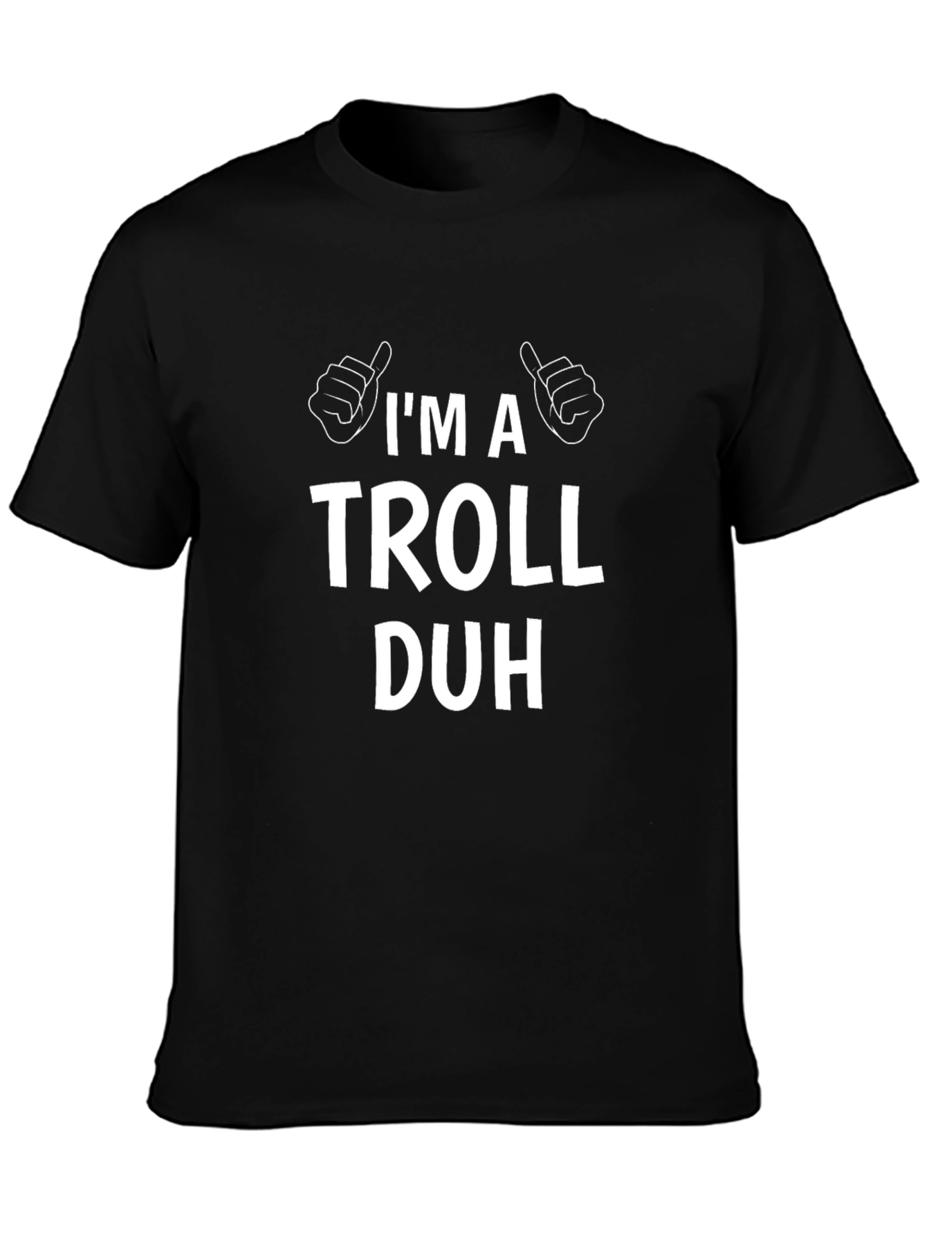 Im A Troll Duh T-Shirt Funny Sarcastic Humor Tee