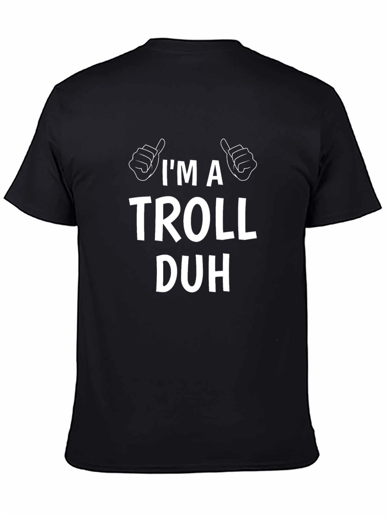 Im A Troll Duh T-Shirt Funny Sarcastic Humor Tee