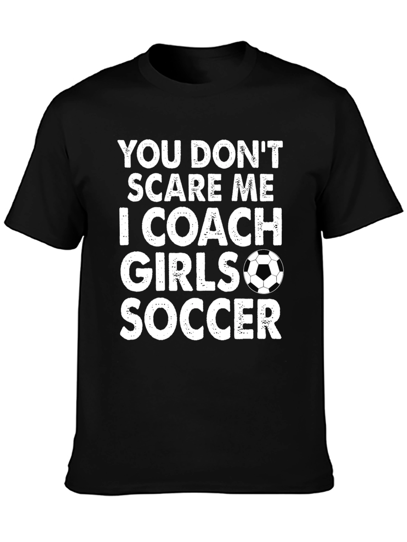 Funny Soccer Coach T-Shirt - You Dont Scare Me I Coach Girls Soccer
