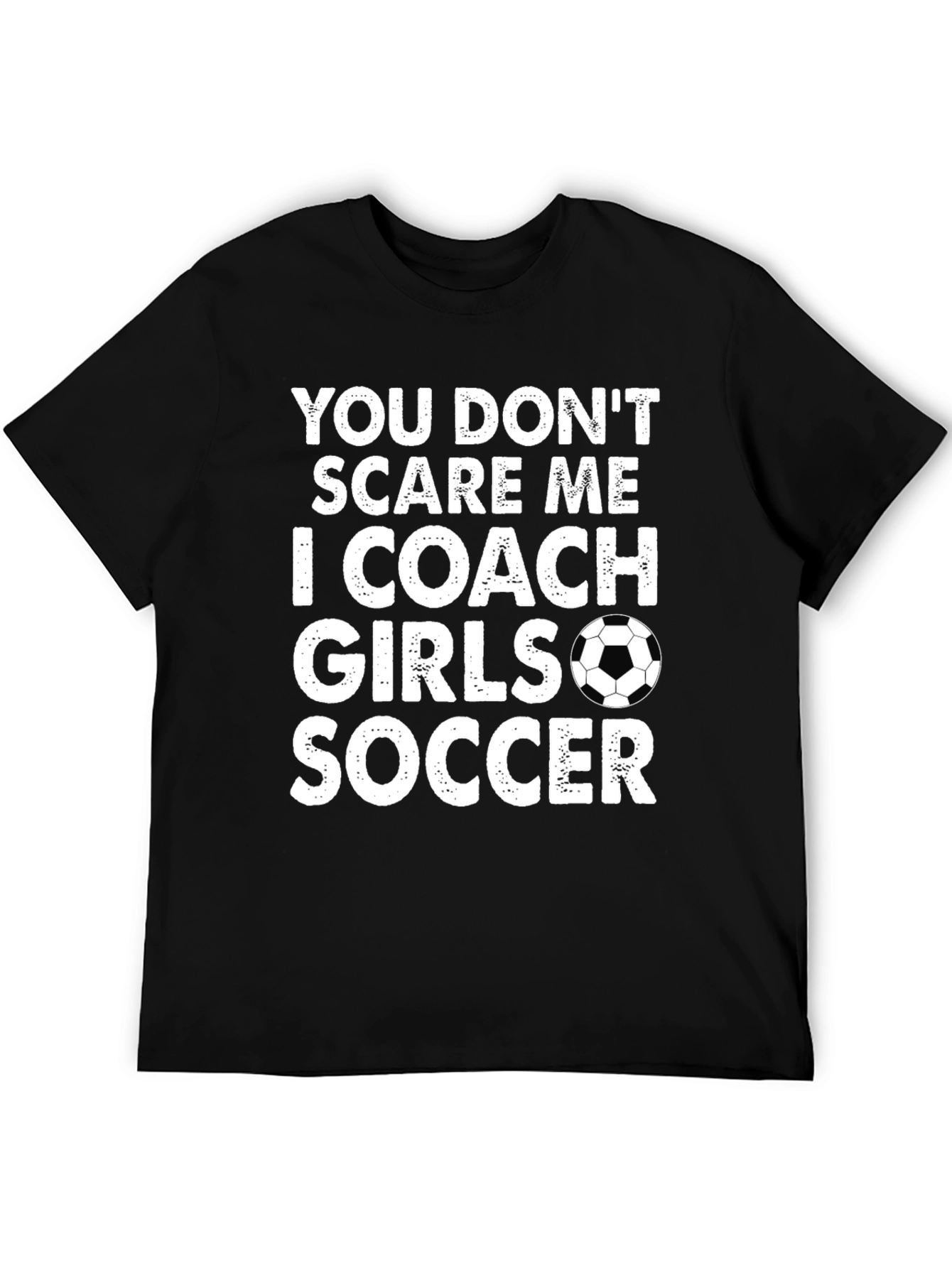 Funny Soccer Coach T-Shirt - You Dont Scare Me I Coach Girls Soccer