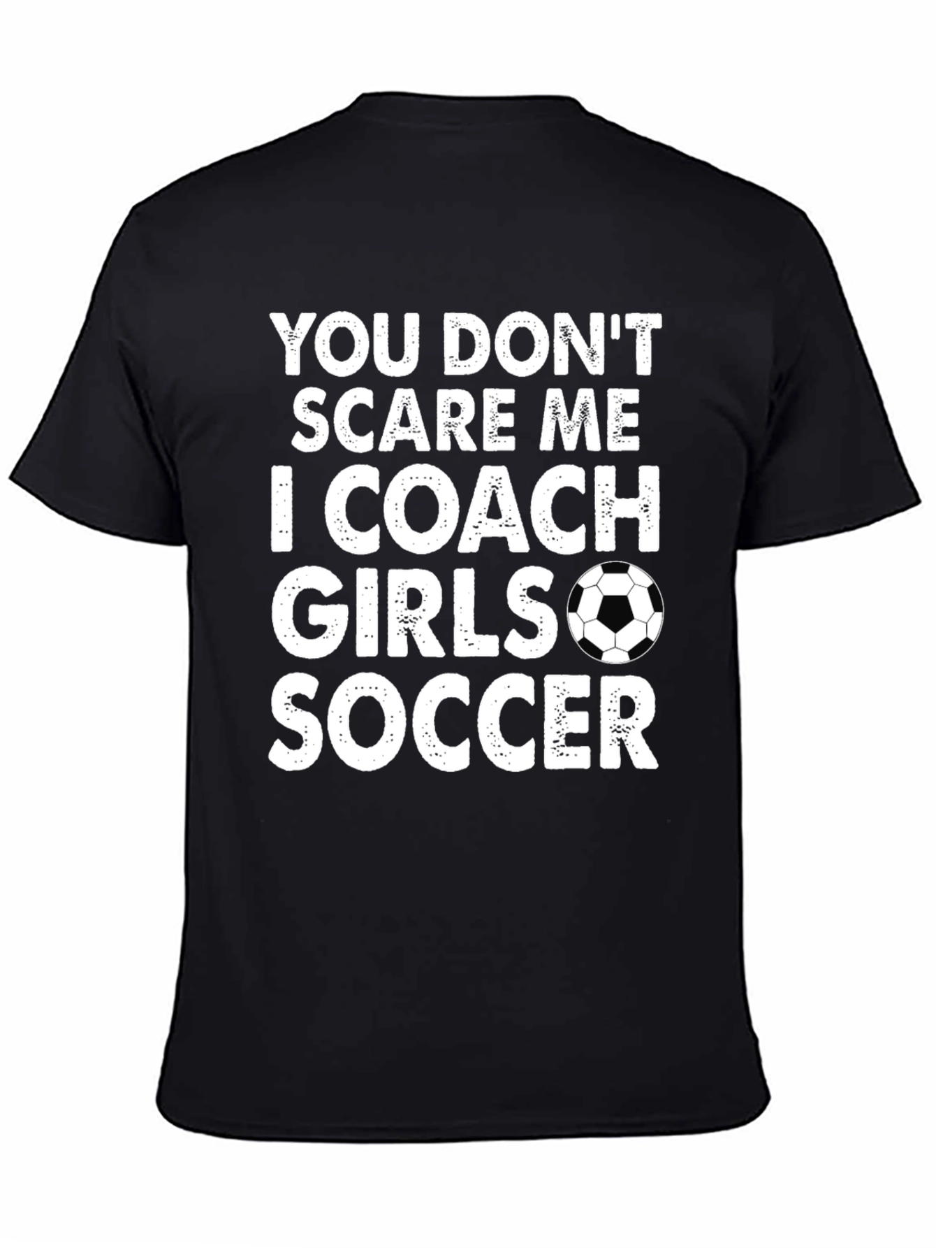 Funny Soccer Coach T-Shirt - You Dont Scare Me I Coach Girls Soccer