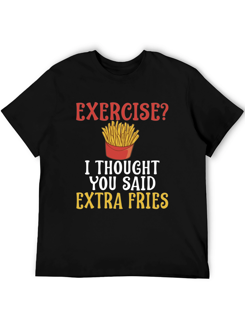 Exercise? Extra Fries Funny T-Shirt