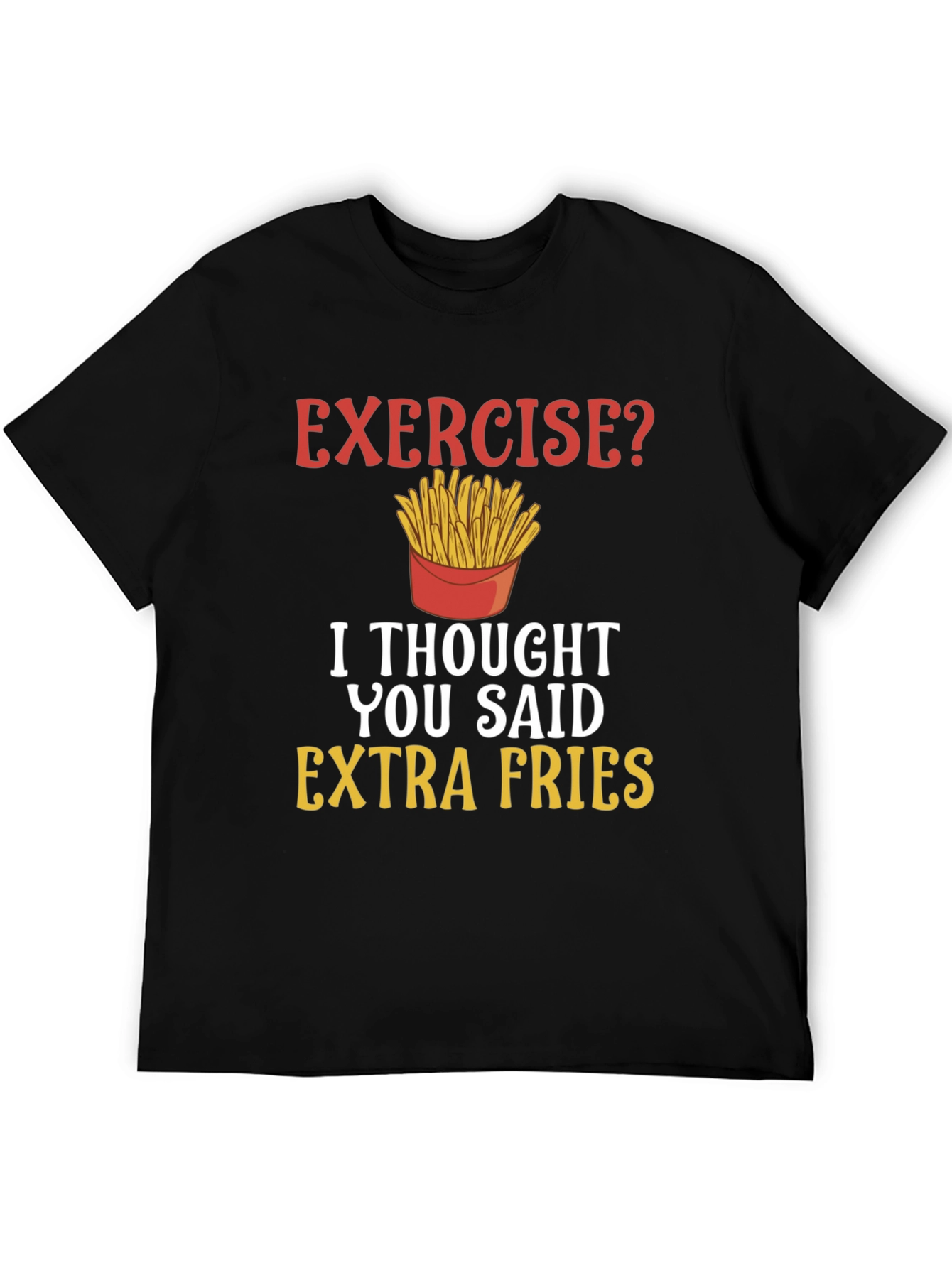 Exercise? Extra Fries Funny T-Shirt