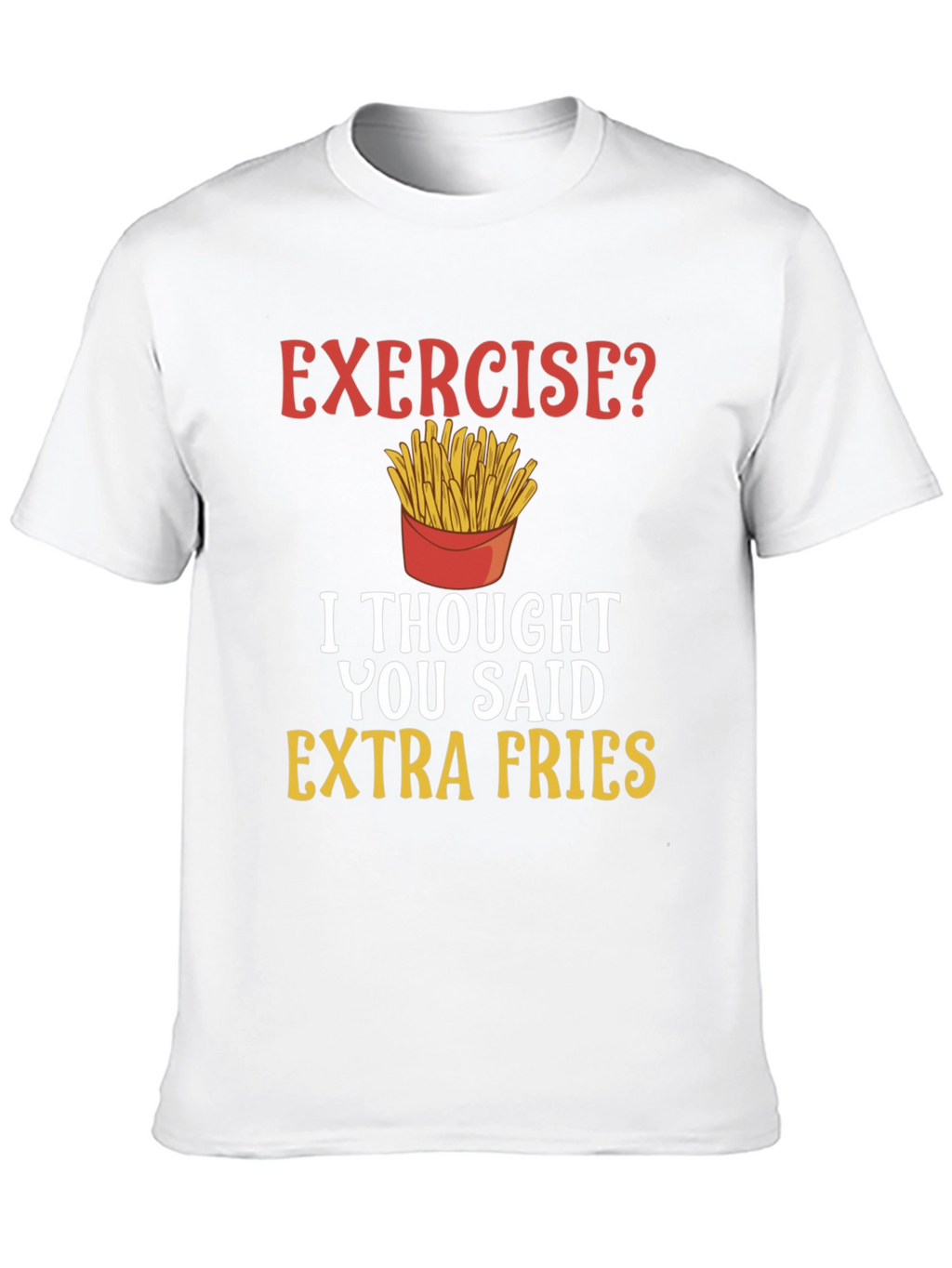 Exercise? Extra Fries Funny T-Shirt