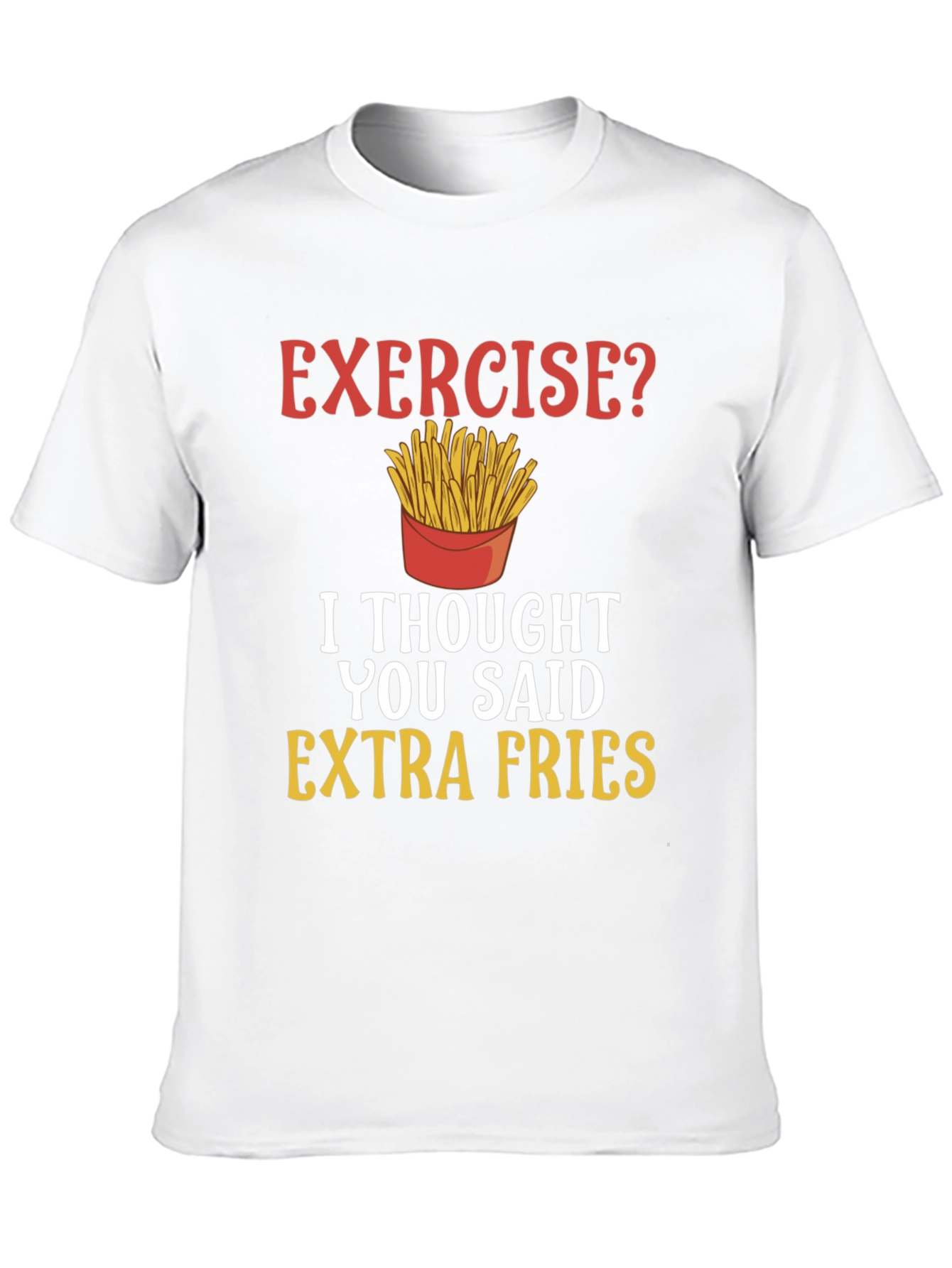 Exercise? Extra Fries Funny T-Shirt