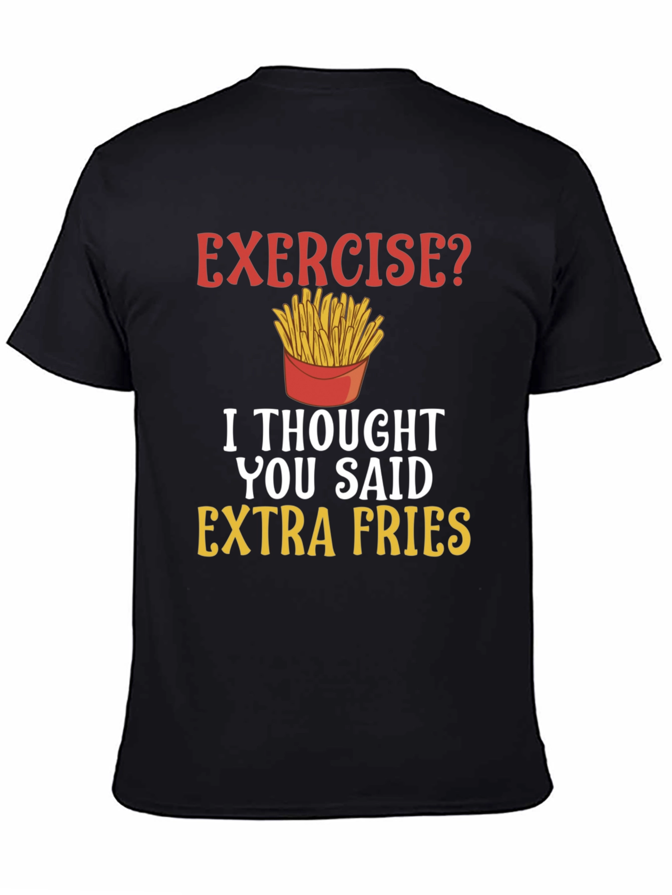 Exercise? Extra Fries Funny T-Shirt