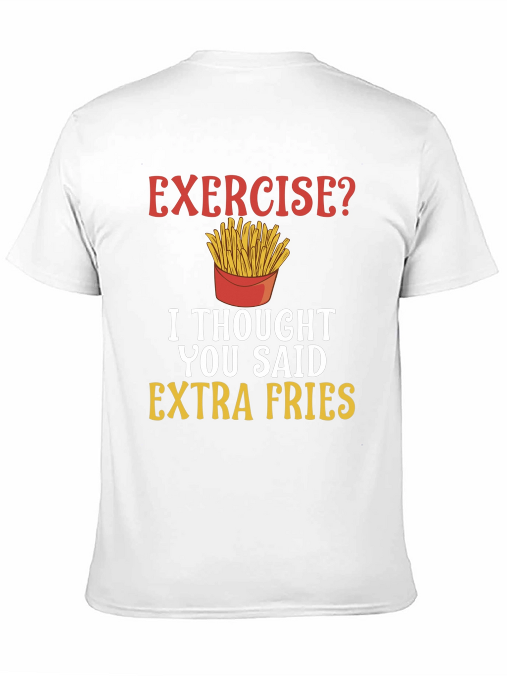 Exercise? Extra Fries Funny T-Shirt