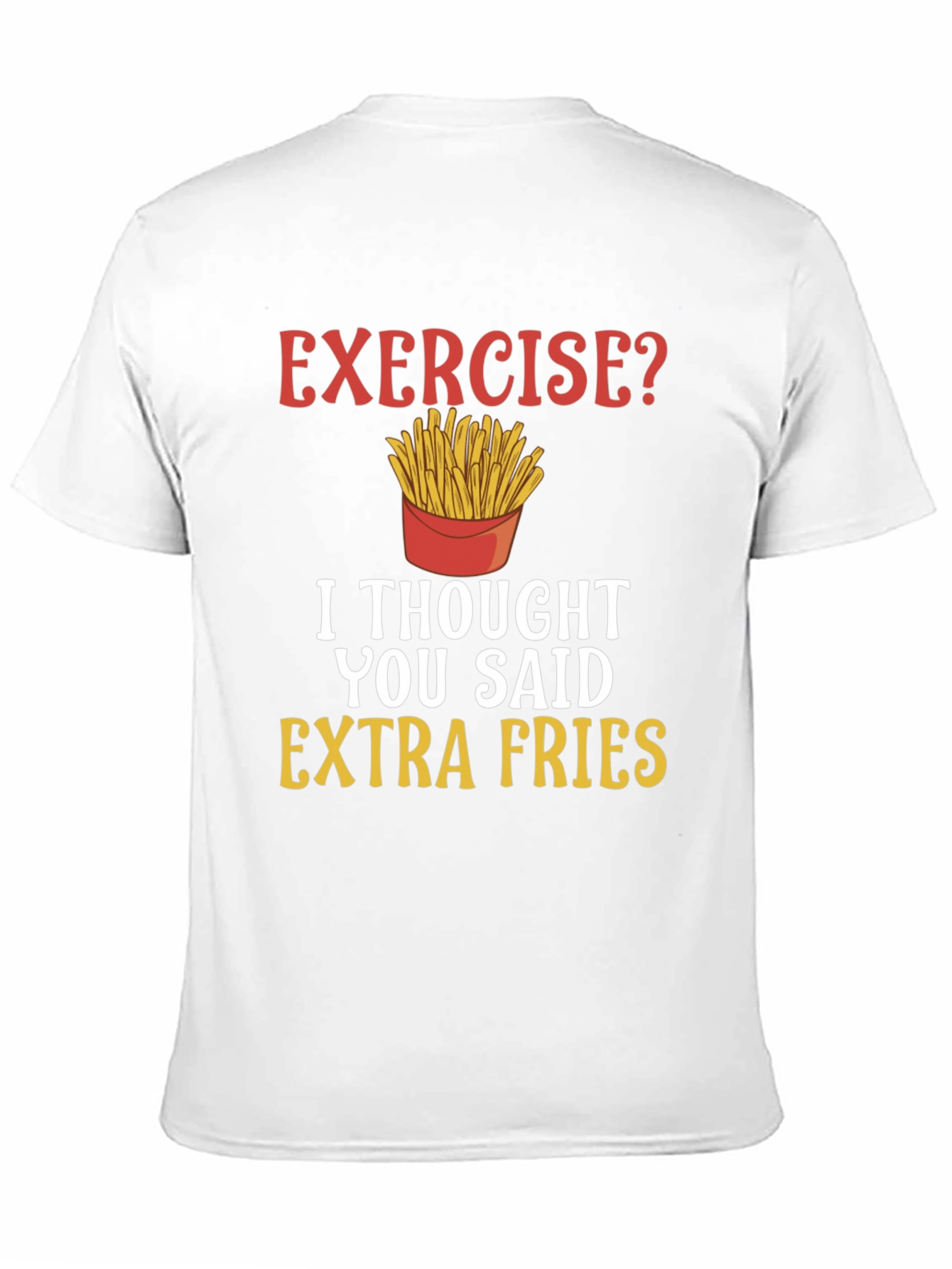 Exercise? Extra Fries Funny T-Shirt