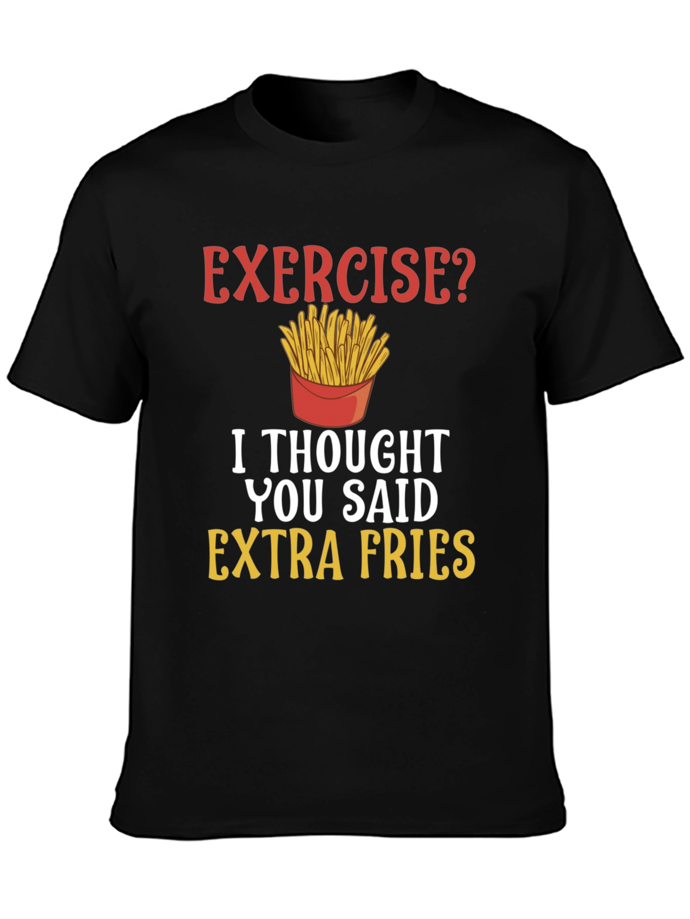 Exercise? Extra Fries Funny T-Shirt