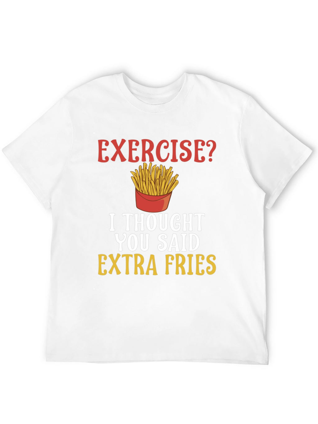Exercise? Extra Fries Funny T-Shirt