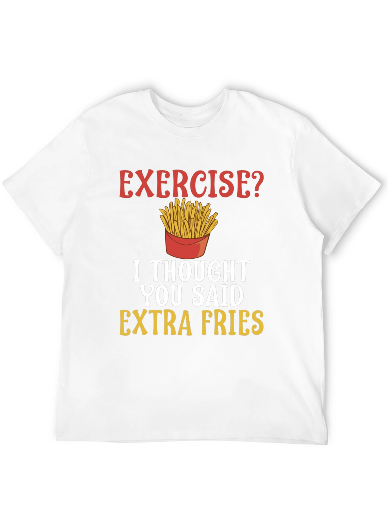 Exercise? Extra Fries Funny T-Shirt